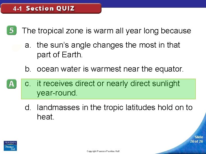 4 -1 The tropical zone is warm all year long because a. the sun’s