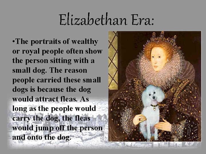 Elizabethan Era: • The portraits of wealthy or royal people often show the person