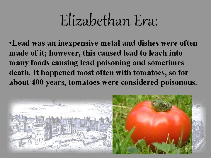Elizabethan Era: • Lead was an inexpensive metal and dishes were often made of