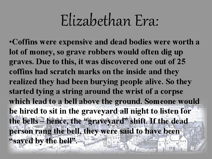 Elizabethan Era: • Coffins were expensive and dead bodies were worth a lot of