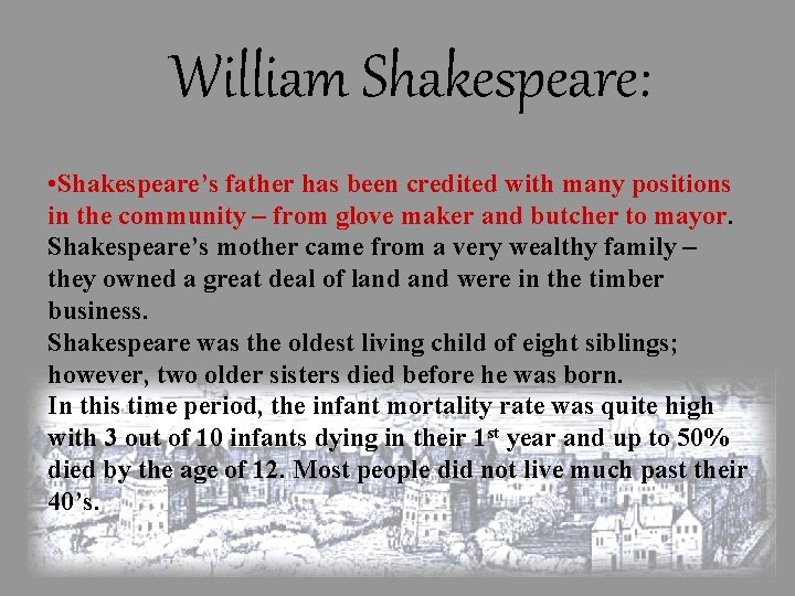 William Shakespeare: • Shakespeare’s father has been credited with many positions in the community