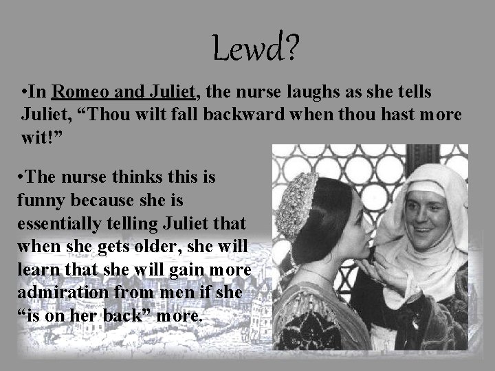 Lewd? • In Romeo and Juliet, the nurse laughs as she tells Juliet, “Thou