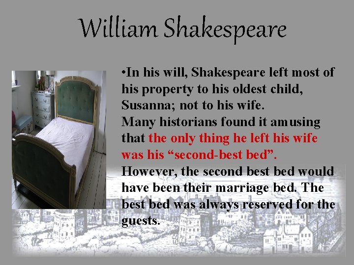 William Shakespeare • In his will, Shakespeare left most of his property to his