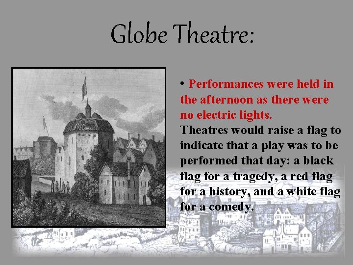 Globe Theatre: • Performances were held in the afternoon as there were no electric