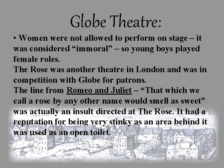 Globe Theatre: • Women were not allowed to perform on stage – it was