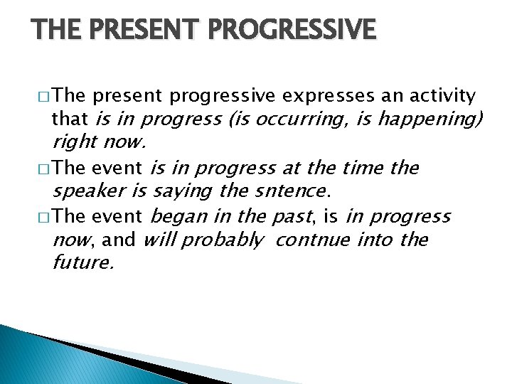 THE PRESENT PROGRESSIVE � The present progressive expresses an activity that is in progress