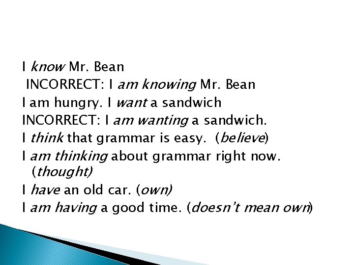 I know Mr. Bean INCORRECT: I am knowing Mr. Bean I am hungry. I