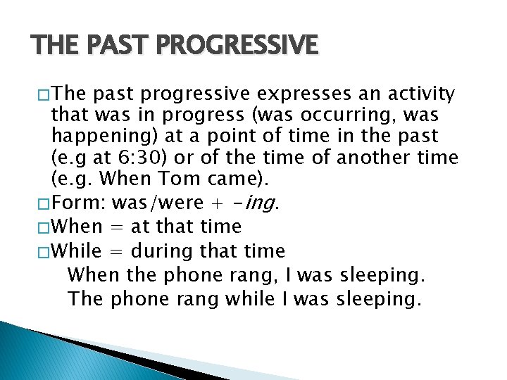 THE PAST PROGRESSIVE � The past progressive expresses an activity that was in progress