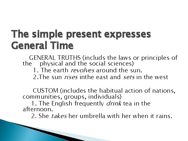 The simple present expresses General Time GENERAL TRUTHS (includs the laws or principles of