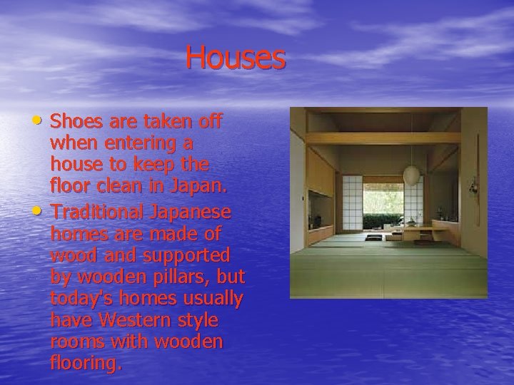 Houses • Shoes are taken off • when entering a house to keep the