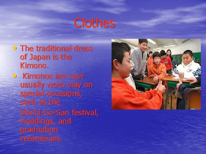 Clothes • The traditional dress • of Japan is the Kimonos are now usually