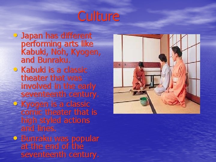 Culture • Japan has different • • • performing arts like Kabuki, Noh, Kyogen,