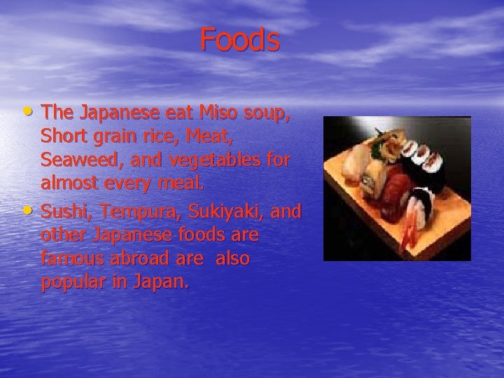 Foods • The Japanese eat Miso soup, • Short grain rice, Meat, Seaweed, and