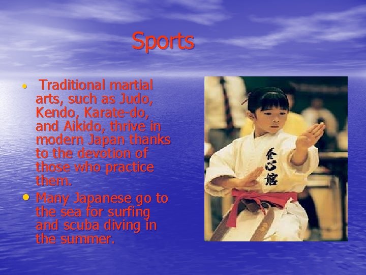Sports • • Traditional martial arts, such as Judo, Kendo, Karate-do, and Aikido, thrive