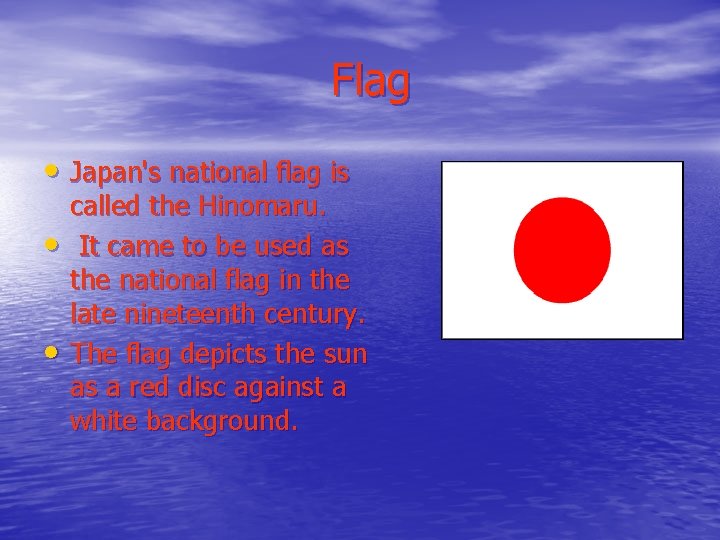 Flag • Japan's national flag is • • called the Hinomaru. It came to