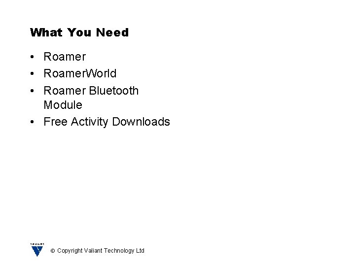 What You Need • Roamer. World • Roamer Bluetooth Module • Free Activity Downloads