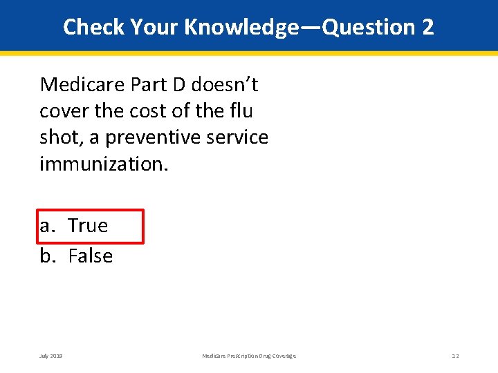 Check Your Knowledge—Question 2 Medicare Part D doesn’t cover the cost of the flu