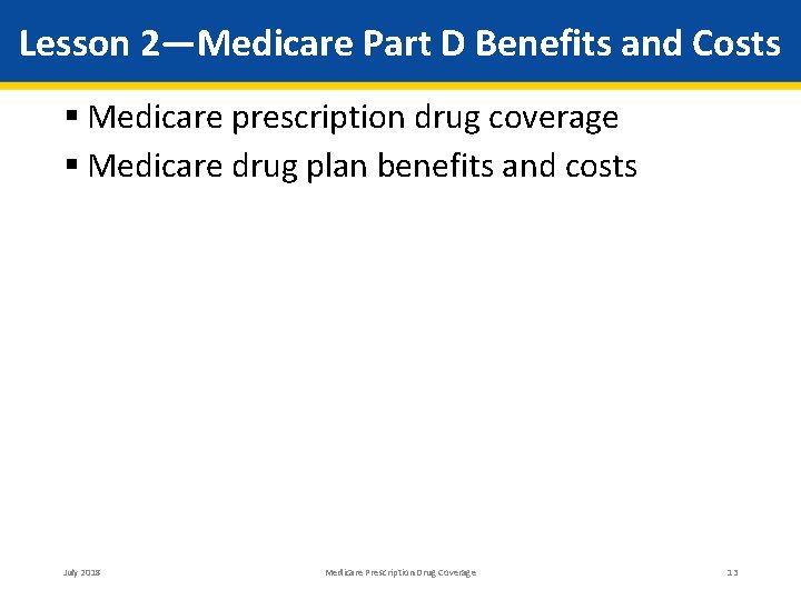 Lesson 2—Medicare Part D Benefits and Costs Medicare prescription drug coverage Medicare drug plan