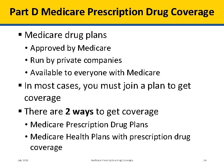 Part D Medicare Prescription Drug Coverage Medicare drug plans • Approved by Medicare •