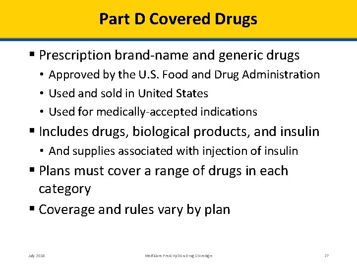 Part D Covered Drugs Prescription brand‐name and generic drugs • Approved by the U.