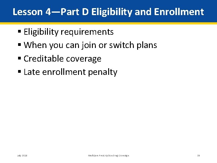 Lesson 4—Part D Eligibility and Enrollment Eligibility requirements When you can join or switch
