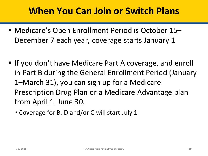 When You Can Join or Switch Plans Medicare’s Open Enrollment Period is October 15–