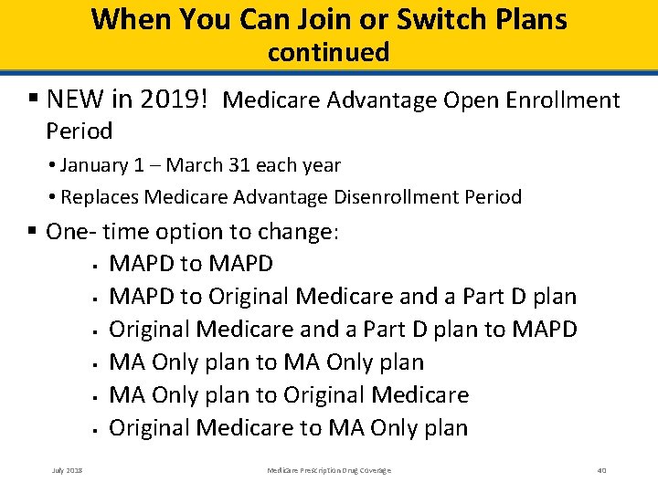 When You Can Join or Switch Plans continued NEW in 2019! Medicare Advantage Open