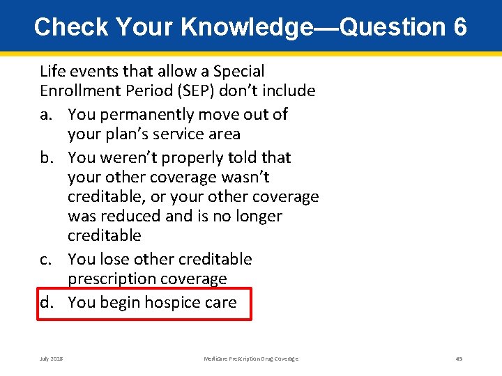 Check Your Knowledge—Question 6 Life events that allow a Special Enrollment Period (SEP) don’t