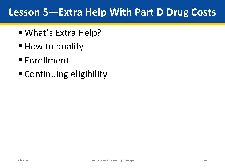 Lesson 5—Extra Help With Part D Drug Costs What’s Extra Help? How to qualify