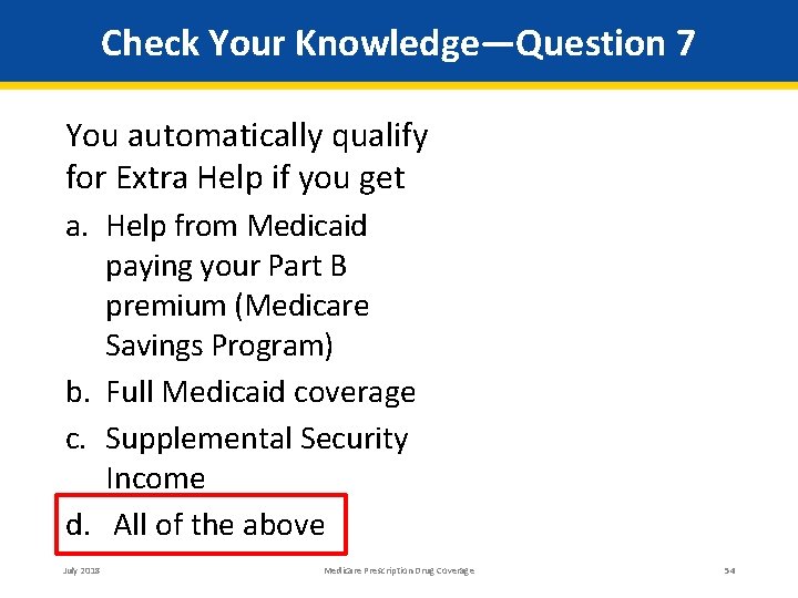 Check Your Knowledge—Question 7 You automatically qualify for Extra Help if you get a.