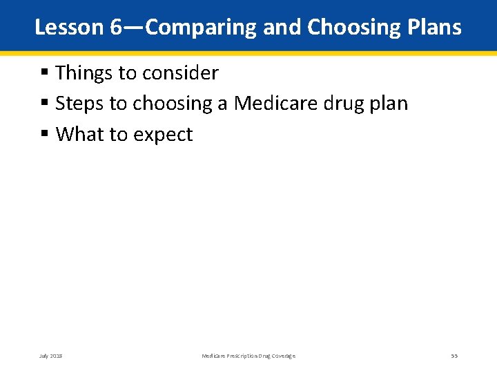 Lesson 6—Comparing and Choosing Plans Things to consider Steps to choosing a Medicare drug