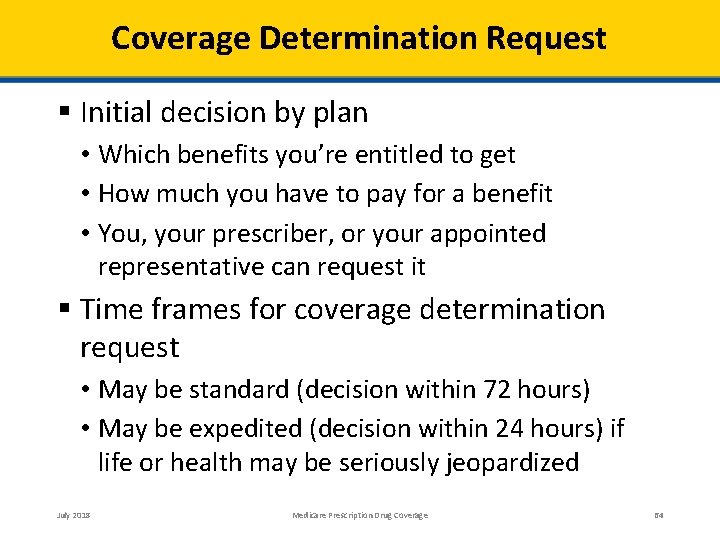 Coverage Determination Request Initial decision by plan • Which benefits you’re entitled to get