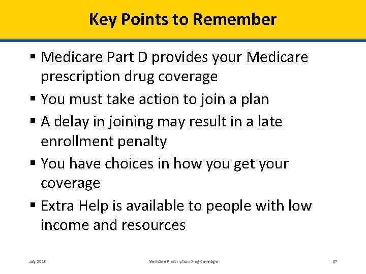 Key Points to Remember Medicare Part D provides your Medicare prescription drug coverage You