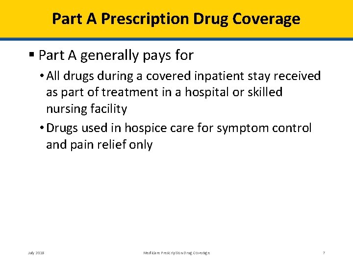 Part A Prescription Drug Coverage Part A generally pays for • All drugs during