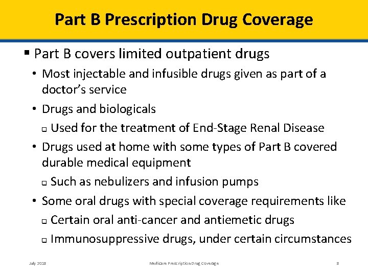 Part B Prescription Drug Coverage Part B covers limited outpatient drugs • Most injectable