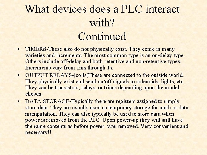 What devices does a PLC interact with? Continued • TIMERS-These also do not physically