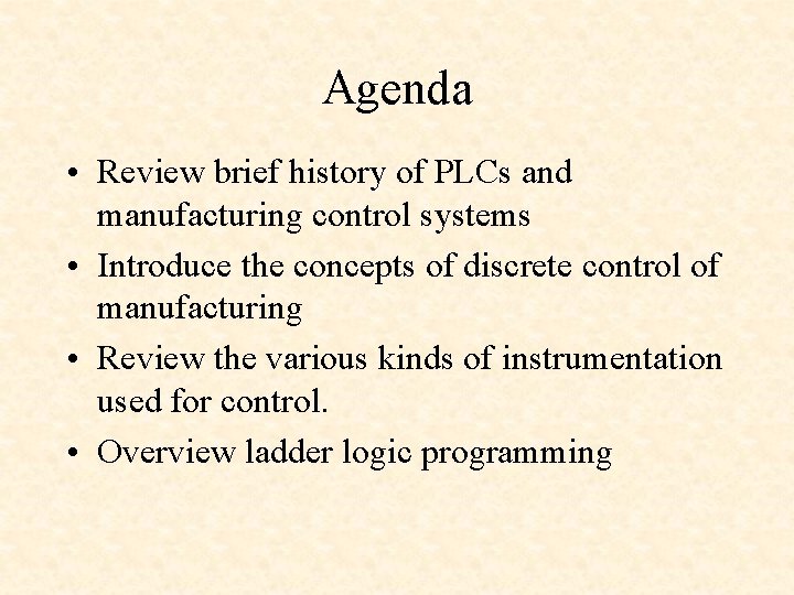 Agenda • Review brief history of PLCs and manufacturing control systems • Introduce the