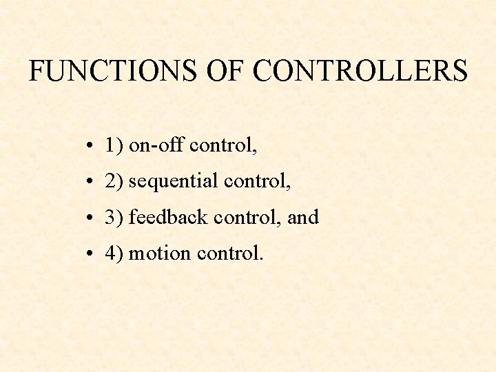FUNCTIONS OF CONTROLLERS • 1) on-off control, • 2) sequential control, • 3) feedback