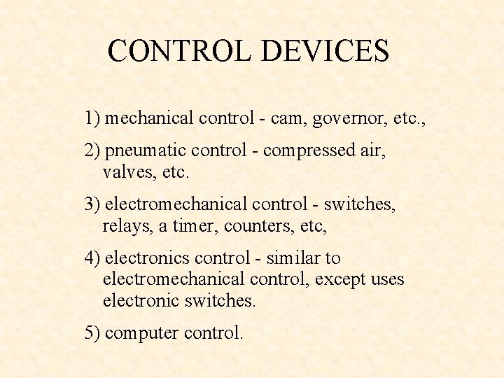 CONTROL DEVICES 1) mechanical control - cam, governor, etc. , 2) pneumatic control -