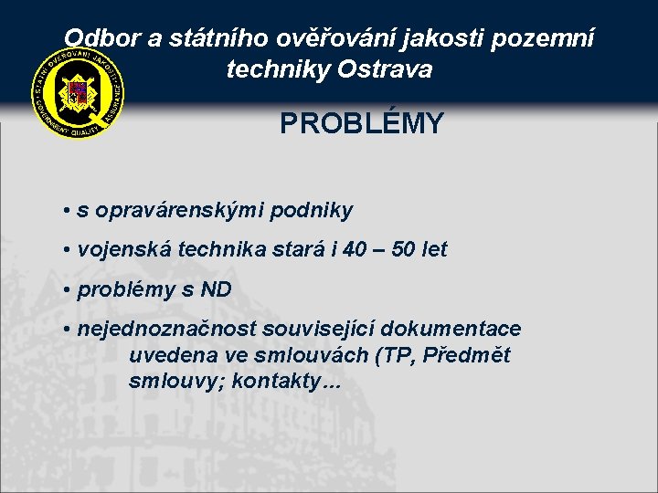 Odbor a státního ověřování jakosti pozemní techniky Ostrava PROBLÉMY • s opravárenskými podniky •