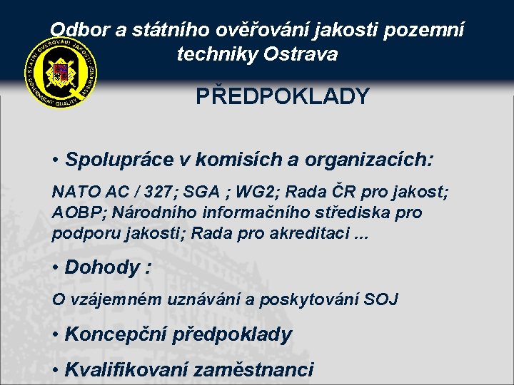 Odbor a státního ověřování jakosti pozemní techniky Ostrava PŘEDPOKLADY • Spolupráce v komisích a