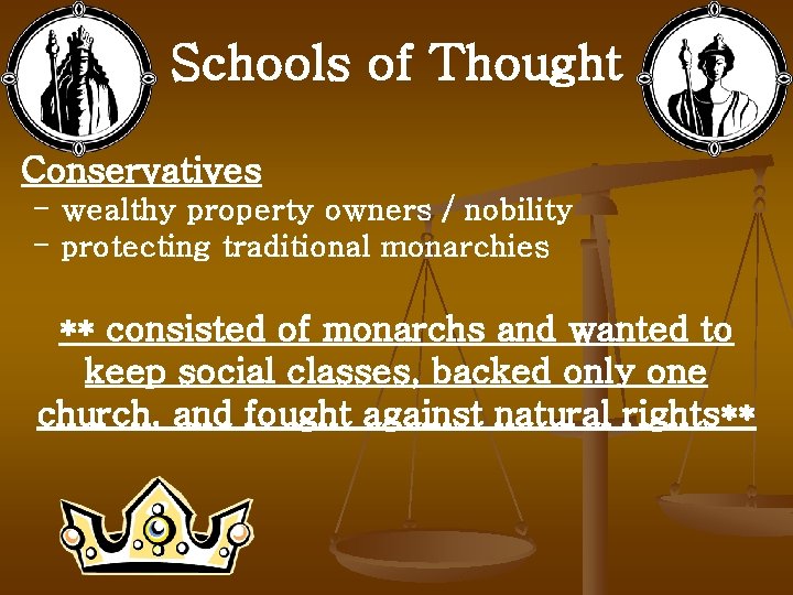 Schools of Thought Conservatives - wealthy property owners / nobility - protecting traditional monarchies