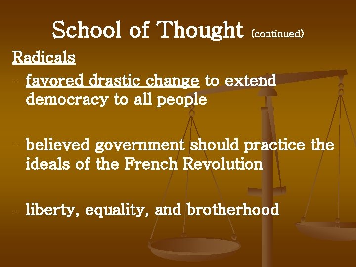 School of Thought (continued) Radicals - favored drastic change to extend democracy to all