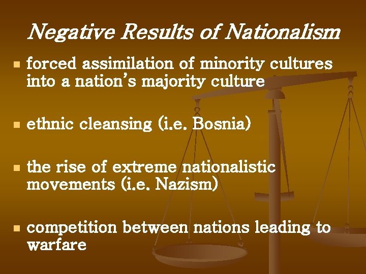 Negative Results of Nationalism n forced assimilation of minority cultures into a nation’s majority