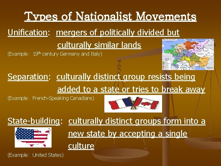 Types of Nationalist Movements Unification: mergers of politically divided but culturally similar lands (Example: