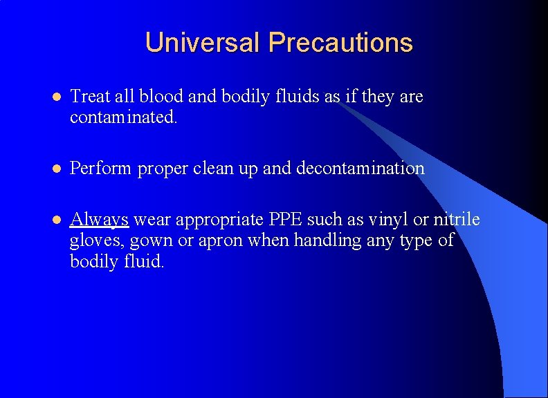 Universal Precautions l Treat all blood and bodily fluids as if they are contaminated.