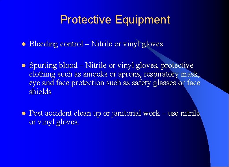 Protective Equipment l Bleeding control – Nitrile or vinyl gloves l Spurting blood –
