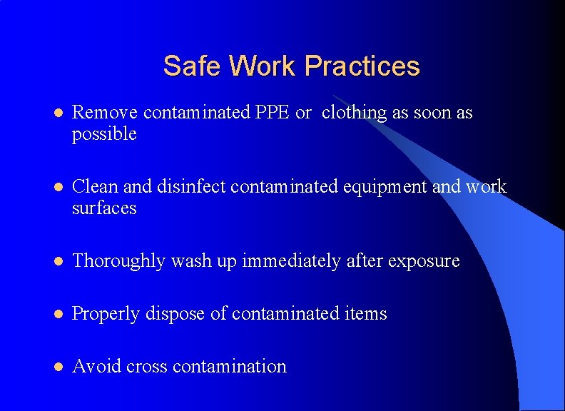 Safe Work Practices l Remove contaminated PPE or clothing as soon as possible l