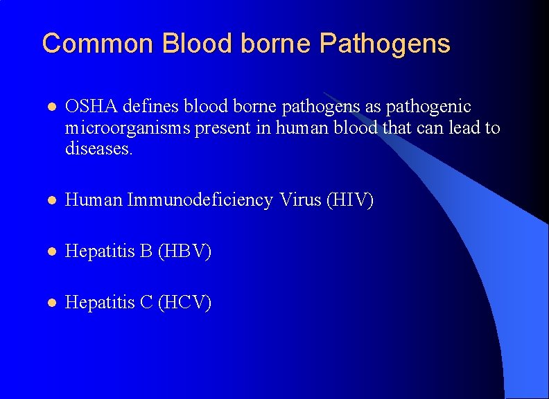 Common Blood borne Pathogens l OSHA defines blood borne pathogens as pathogenic microorganisms present
