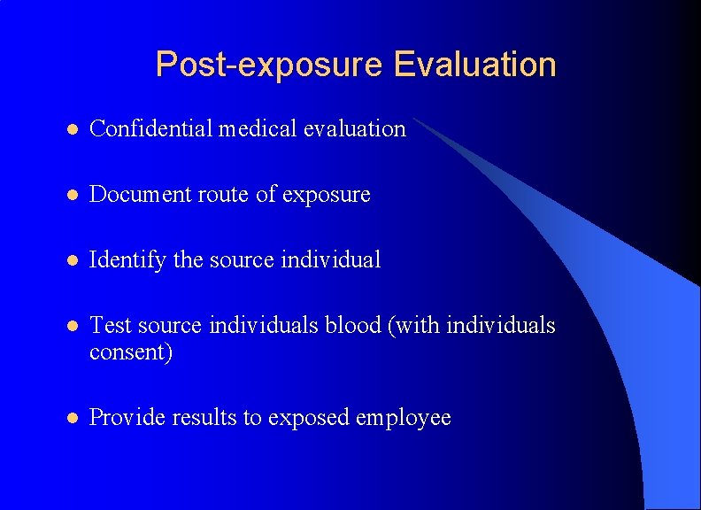 Post-exposure Evaluation l Confidential medical evaluation l Document route of exposure l Identify the